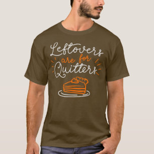 Funny Thanksgiving Sayings Leftovers Are For Quitt T-Shirt