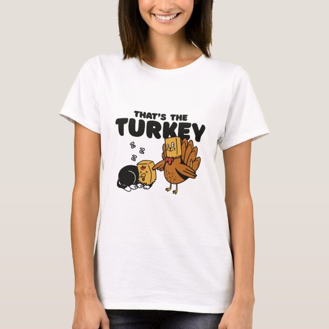 FUNNY THANKSGIVING TURKEY CAT THAT'S THE TURKEY T-Shirt (Front)
