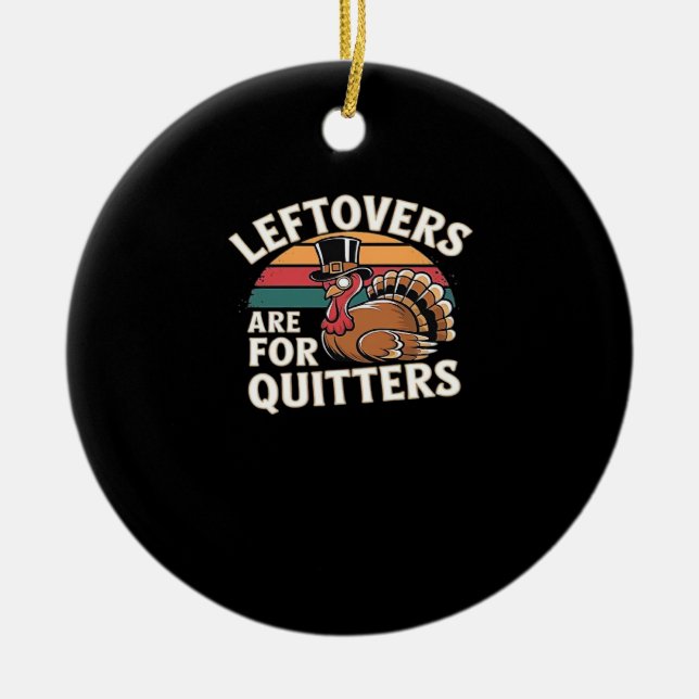 Funny Thanksgiving Turkey Design - “Leftovers Are  Ceramic Ornament (Front)