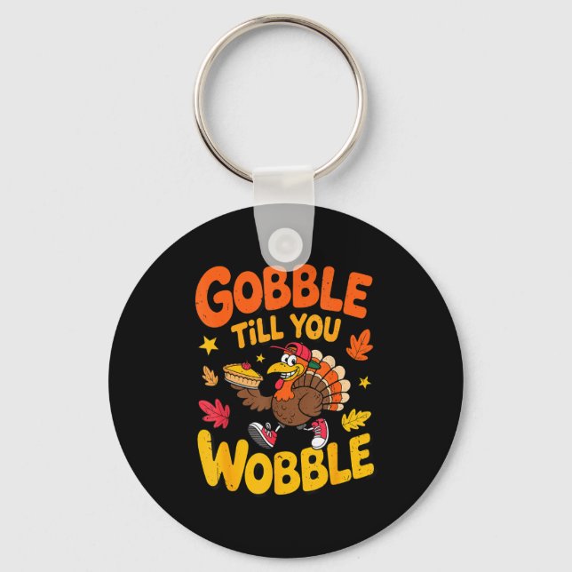 Funny Thanksgiving Turkey Gobble Till You Wobble T Keychain (Front)