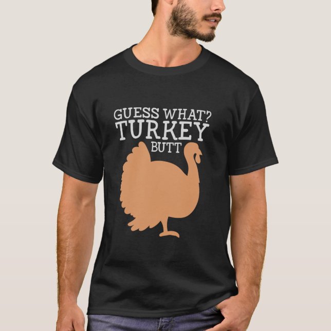 Funny Thanksgiving Turkey Guess What Turkey Butt L T-Shirt (Front)