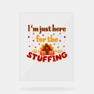 Funny Thanksgiving Turkey I'm Just Here For The St Acrylic Sign