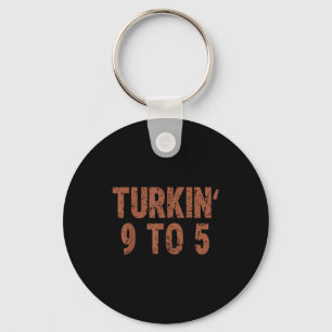 Funny Thanksgiving Turkin 9 To 5 Humor Turkey Frie Keychain