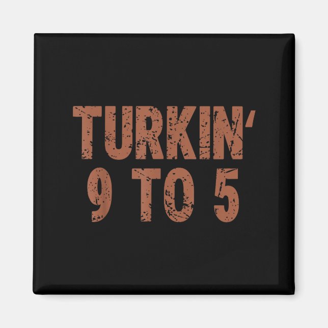 Funny Thanksgiving Turkin 9 To 5 Humor Turkey Frie Magnet (Front)