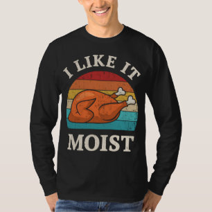 Funny thanksgiving vintage i like it moist turkey T-Shirt