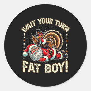 Funny Thanksgiving Wait Your Turn Fat Boy Turkey A Classic Round Sticker