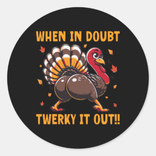 Funny Thanksgiving When In Doubt Twerk It Out Twer Classic Round Sticker