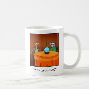 Funny Thanksgiving "Why The Silence?" Mug