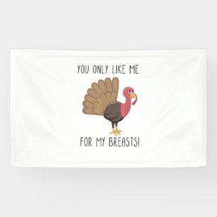 Funny Thanksgiving - You Only Like Me for My Breas Banner