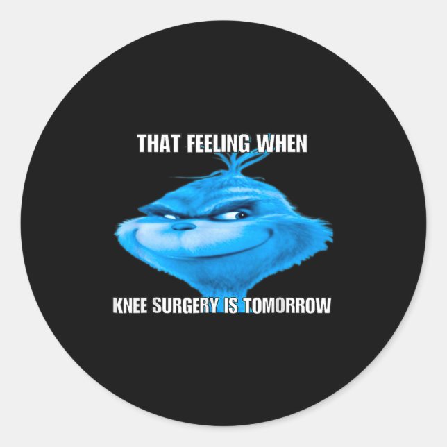 Funny That Feeling When Knee Surgery Is Tomorrow M Classic Round Sticker (Front)