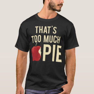 Funny That Is Too Much Apple Pie Chefs doughnut ba T-Shirt