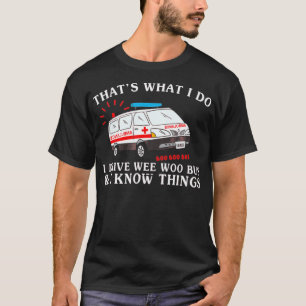 Funny That S What I Do I Drive Wee Woo Bus Ambulan T-Shirt