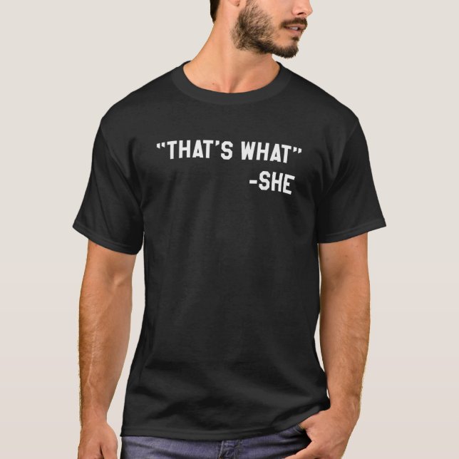 Funny That s What She Said Dad Joke Quote T-Shirt (Front)