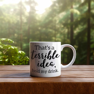 Funny That's a Terrible Idea  Coffee Mug