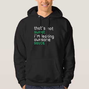Funny That's Not Sweat I'm Leaking Awesome Sauce C Hoodie
