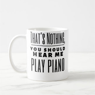 Funny That'S Nothing You Should Hear Me Play Piano Coffee Mug