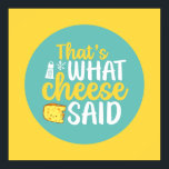 Funny That's What Cheese Said Pastel Colour Art Poster<br><div class="desc">Colourful typography art with retro and vibrant colours. Funny puns and quotes about food,  cooking,  baking and dining. Perfect decoration for your kitchen,  diner,  café,  bakery shop or restaurant. Background colour (the circle and the square) is customizable via the Design Tool.</div>