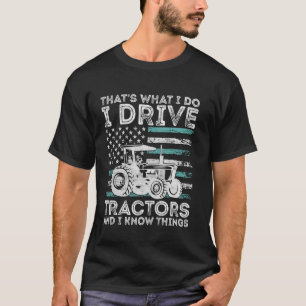 Funny That's What I Do I Drive Tractor And I Know T-Shirt