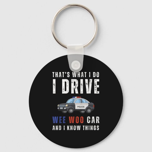 Funny That's What I Do I Drive Wee Woo Car Lice  Keychain (Front)
