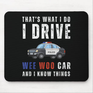 Funny That's What I Do I Drive Wee Woo Car Lice Mouse Pad