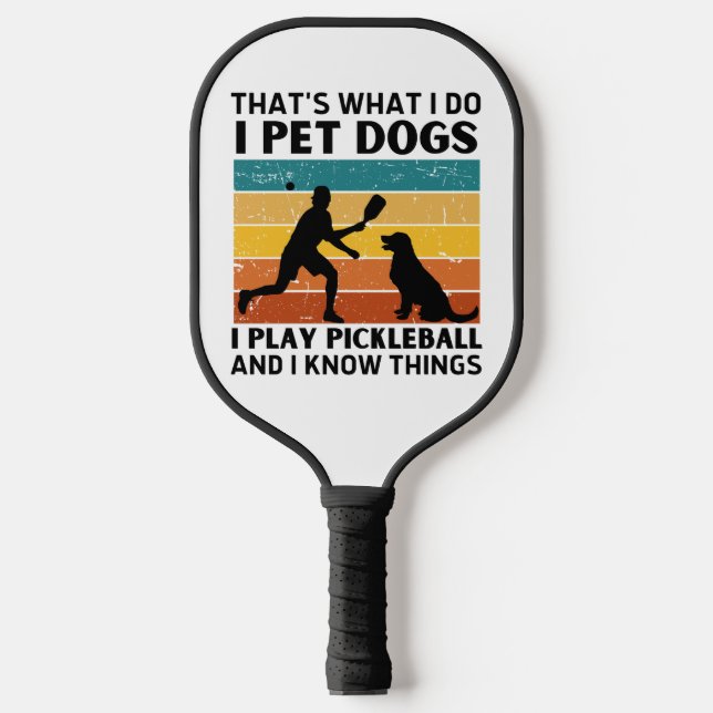 Funny Thats What I Do I Pet Dogs I Play Pickleball Pickleball Paddle (Front)