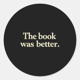Funny the book was better bookworms story lovers classic round sticker