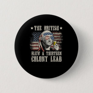 Funny The British Blew A 13 Colony Lead 4th Of Jul 2 Inch Round Button