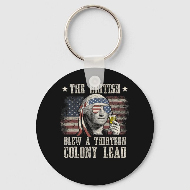 Funny The British Blew A 13 Colony Lead 4th Of Jul Keychain (Front)