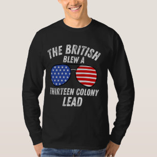 funny the british blew a 13 colony lead 4th of jul T-Shirt