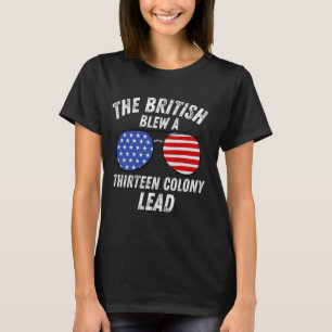 funny the british blew a 13 colony lead 4th of jul T-Shirt