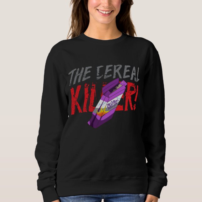 Funny The Cereal Killer Sweatshirt (Front)
