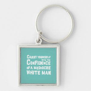 Funny The confidence of a mediocre white man Keychain