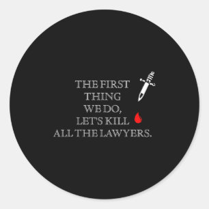 Funny The First Thing We Do Let's Kill All The Law Classic Round Sticker