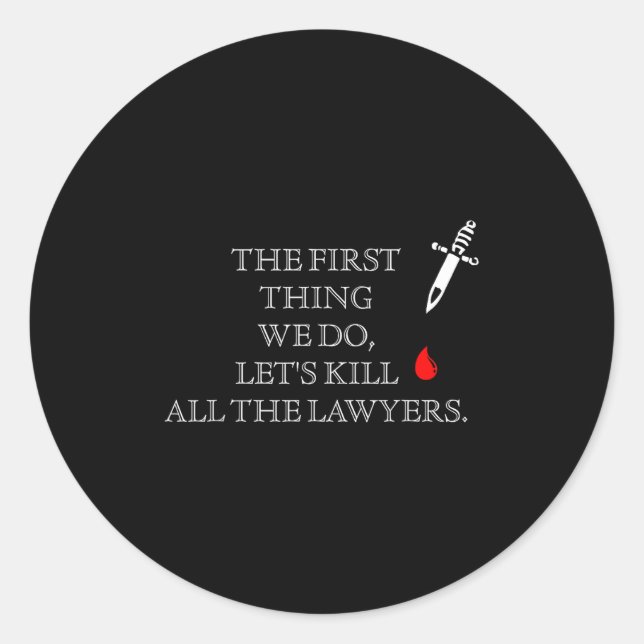 Funny The First Thing We Do Let's Kill All The Law Classic Round Sticker (Front)
