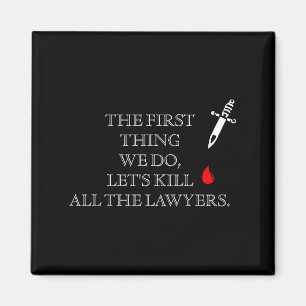 Funny The First Thing We Do Let's Kill All The Law Magnet