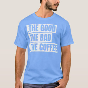 Funny The Good The Bad The Coffee Vintage T-Shirt