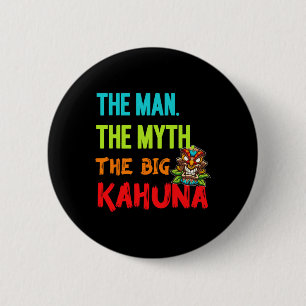 Funny The Man The Myth The Big Kahuna Men's Tiki F 2 Inch Round Button
