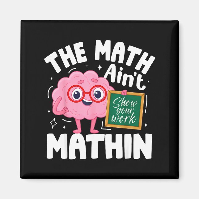 Funny The Math Aint Mathin Cute Show Work Math Magnet (Front)
