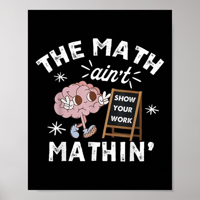 Funny The Math Aint Mathin Cute Show Your Work Mat Poster (Front)