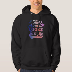 Funny The Mermaid Looks Like Me Quote_2 Hoodie