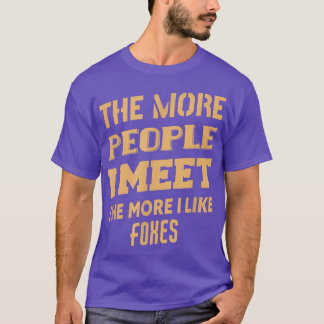 Funny The More I Like Foes  T-Shirt