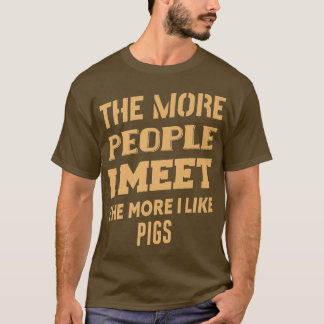 Funny The More I Like Pigs Premium T-Shirt