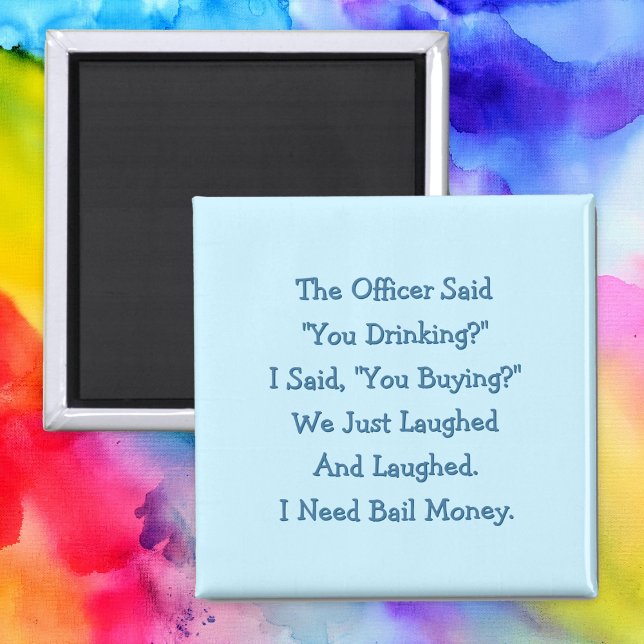 Funny The Officer Said You Drinking Fridge Magnet (Funny The Officer Said You Drinking Fridge Magnet)