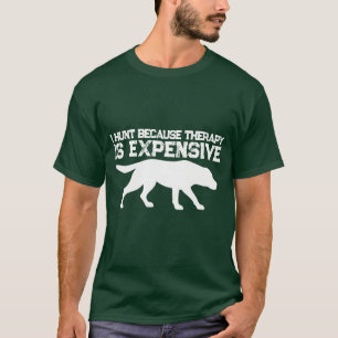 Funny Therapy Is Expensive Hunting T-Shirt
