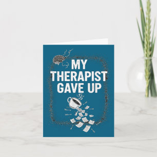 Funny Therapy Quote My Therast Gave Up Coffee Humo Card