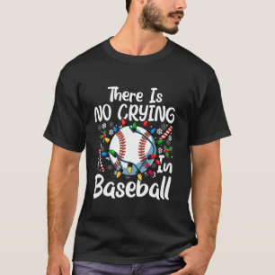 Funny There Is No Crying in Baseball Christmas Lig T-Shirt
