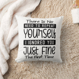 Funny There Is No Need To Repeat Yourself Throw Pillow