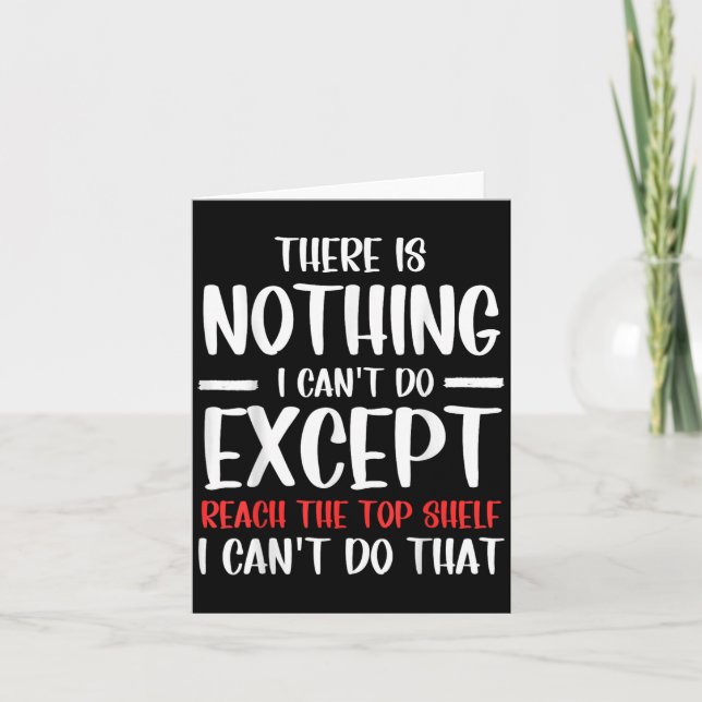 Funny There Is Nothing I Can't Do Except Reach The Card (Front)