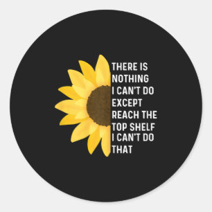 Funny There Is Nothing I Can't Do Except Reach The Classic Round Sticker