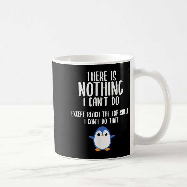 Funny There Is Nothing I Can't Do Except Reach The Coffee Mug (Right)